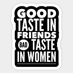 Good taste in Friends bad taste in Women Sticker